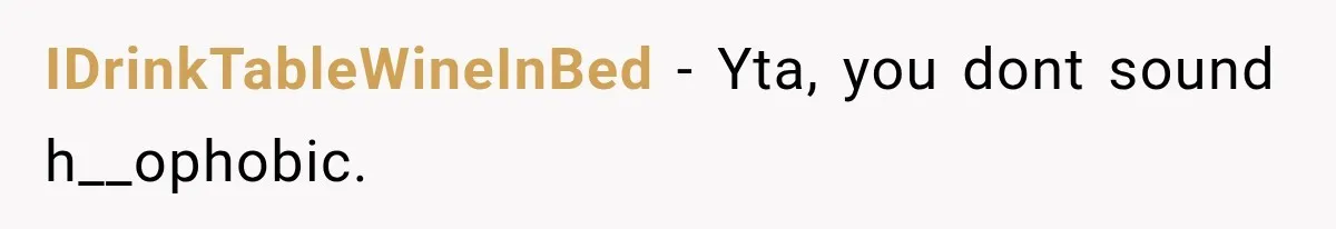 Roommate Gets Mad When Man Admit His Hookups Annoy Him — Now He Realize He Might Be in Love With That Roomate IDrinkTableWineInBed − Yta, you dont sound h__ophobic.