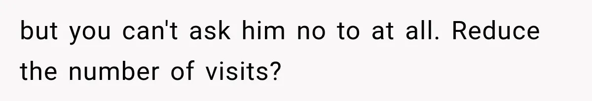 Roommate Gets Mad When Man Admit His Hookups Annoy Him — Now He Realize He Might Be in Love With That Roomate but you can't ask him no to at all. Reduce the number of visits?