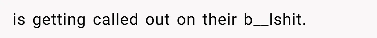 is getting called out on their b__lshit.
