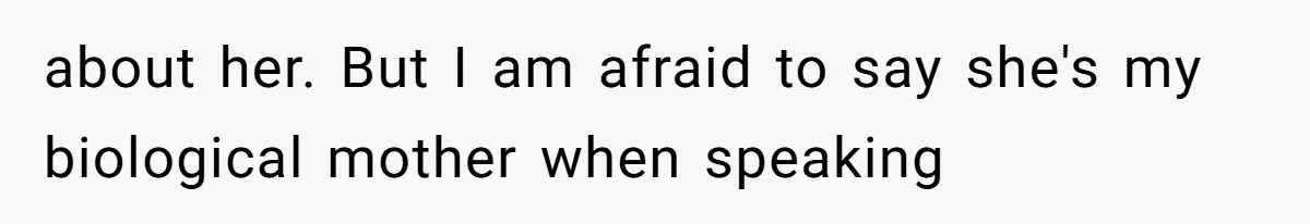 The Maternal Mirage: Inside The Twisted Mind Of A Bio-Mother Who Threatens To "End" Her Child For Existing about her. But I am afraid to say she's my biological mother when speaking