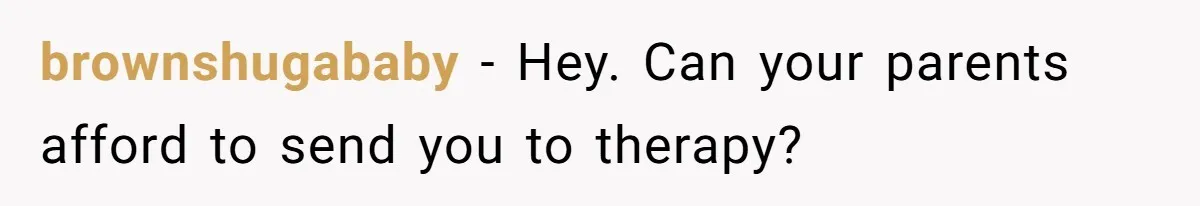The Maternal Mirage: Inside The Twisted Mind Of A Bio-Mother Who Threatens To "End" Her Child For Existing brownshugababy − Hey. Can your parents afford to send you to therapy?
