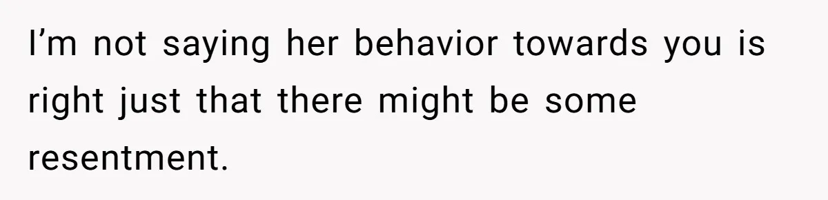 The Maternal Mirage: Inside The Twisted Mind Of A Bio-Mother Who Threatens To "End" Her Child For Existing I’m not saying her behavior towards you is right just that there might be some resentment.