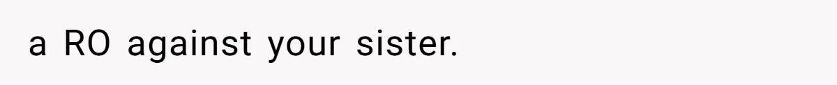 The Maternal Mirage: Inside The Twisted Mind Of A Bio-Mother Who Threatens To "End" Her Child For Existing a RO against your sister.