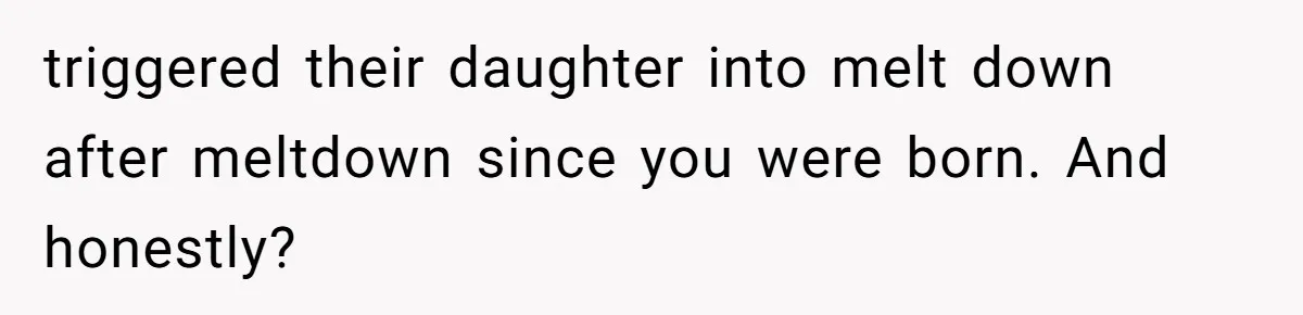 The Maternal Mirage: Inside The Twisted Mind Of A Bio-Mother Who Threatens To "End" Her Child For Existing triggered their daughter into melt down after meltdown since you were born. And honestly?