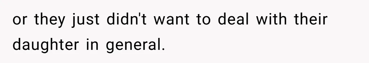 The Maternal Mirage: Inside The Twisted Mind Of A Bio-Mother Who Threatens To "End" Her Child For Existing or they just didn't want to deal with their daughter in general.