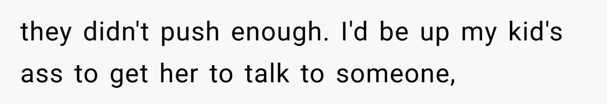 The Maternal Mirage: Inside The Twisted Mind Of A Bio-Mother Who Threatens To "End" Her Child For Existing they didn't push enough. I'd be up my kid's ass to get her to talk to someone,