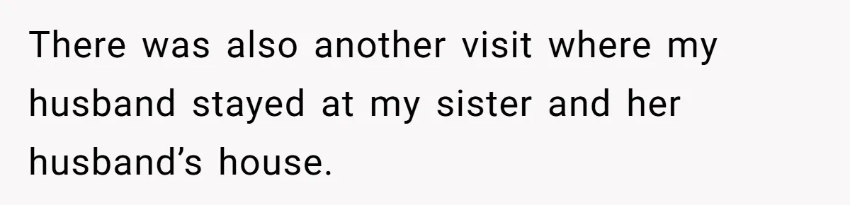 Wife Granted Absolute Sanity Check After Sister Admits To Using Husband As An "Audience" There was also another visit where my husband stayed at my sister and her husband’s house.