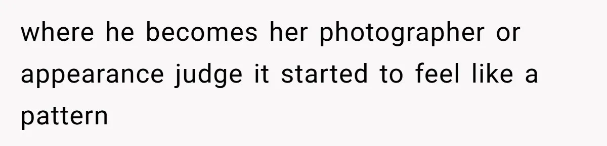 Wife Granted Absolute Sanity Check After Sister Admits To Using Husband As An "Audience" where he becomes her photographer or appearance judge it started to feel like a pattern