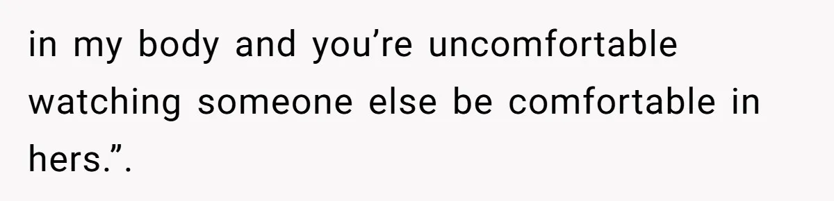 Wife Granted Absolute Sanity Check After Sister Admits To Using Husband As An "Audience" in my body and you’re uncomfortable watching someone else be comfortable in hers.”.