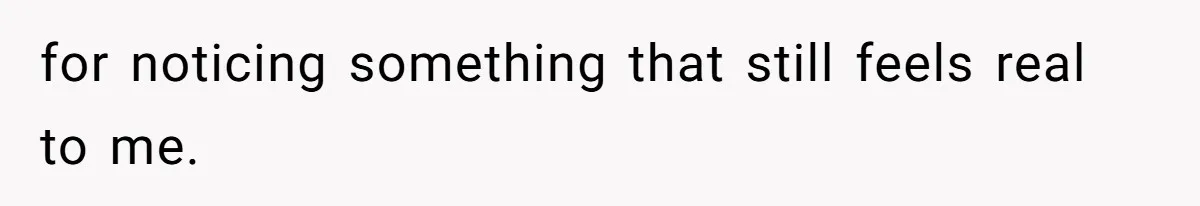 Wife Granted Absolute Sanity Check After Sister Admits To Using Husband As An "Audience" for noticing something that still feels real to me.