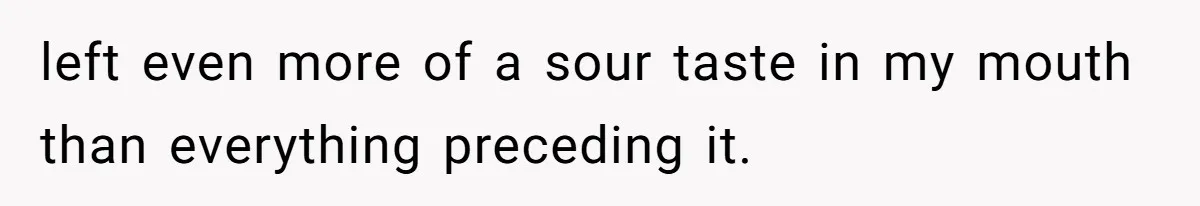 Wife Granted Absolute Sanity Check After Sister Admits To Using Husband As An "Audience" left even more of a sour taste in my mouth than everything preceding it.