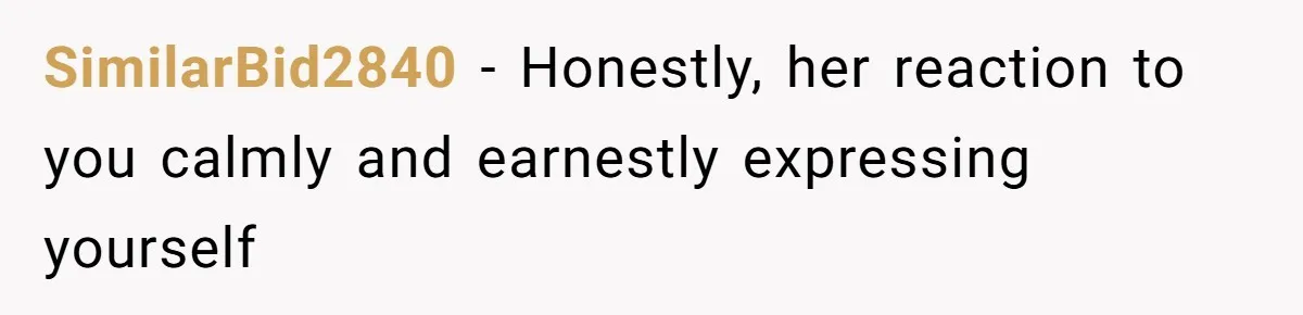 Wife Granted Absolute Sanity Check After Sister Admits To Using Husband As An "Audience" SimilarBid2840 − Honestly, her reaction to you calmly and earnestly expressing yourself