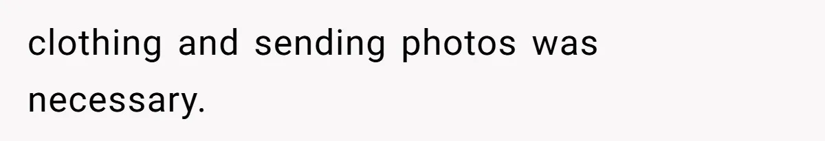 Wife Granted Absolute Sanity Check After Sister Admits To Using Husband As An "Audience" clothing and sending photos was necessary.