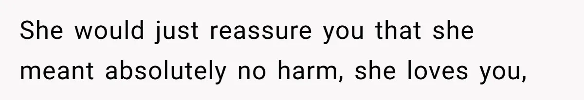 Wife Granted Absolute Sanity Check After Sister Admits To Using Husband As An "Audience" She would just reassure you that she meant absolutely no harm, she loves you,