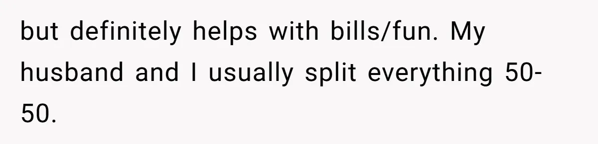Wife On Mat Leave Pushes Husband For Side Hustle — He Refuses And Wants To Enjoy Work-Life Balance but definitely helps with bills/fun. My husband and I usually split everything 50-50.