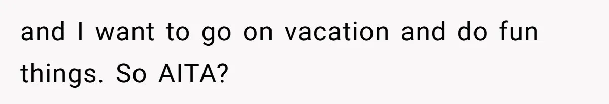 Wife On Mat Leave Pushes Husband For Side Hustle — He Refuses And Wants To Enjoy Work-Life Balance and I want to go on vacation and do fun things. So AITA?