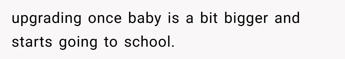 Wife On Mat Leave Pushes Husband For Side Hustle — He Refuses And Wants To Enjoy Work-Life Balance upgrading once baby is a bit bigger and starts going to school.