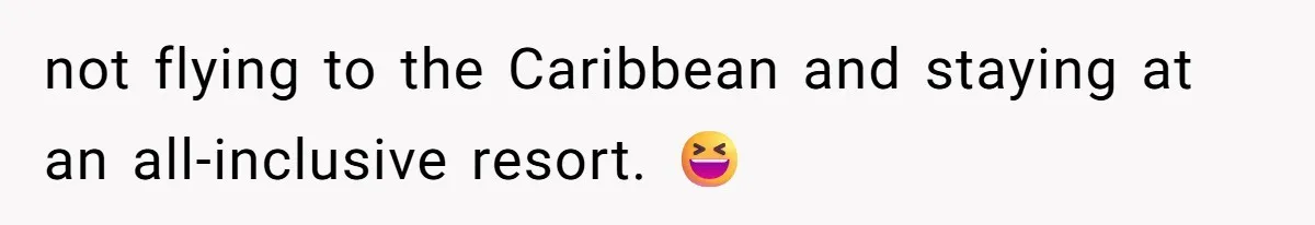 Wife On Mat Leave Pushes Husband For Side Hustle — He Refuses And Wants To Enjoy Work-Life Balance not flying to the Caribbean and staying at an all-inclusive resort. 😆