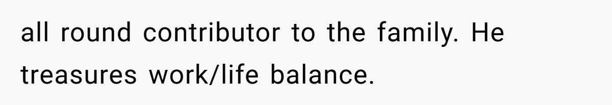 Wife On Mat Leave Pushes Husband For Side Hustle — He Refuses And Wants To Enjoy Work-Life Balance all round contributor to the family. He treasures work/life balance.