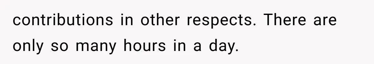 Wife On Mat Leave Pushes Husband For Side Hustle — He Refuses And Wants To Enjoy Work-Life Balance contributions in other respects. There are only so many hours in a day.