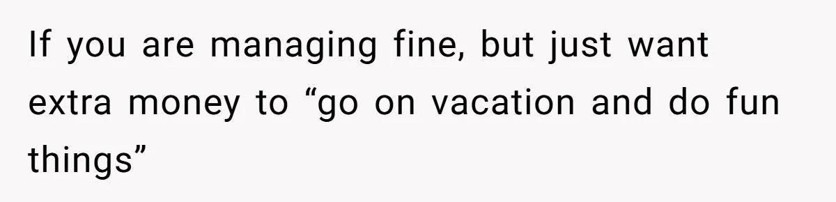 Wife On Mat Leave Pushes Husband For Side Hustle — He Refuses And Wants To Enjoy Work-Life Balance If you are managing fine, but just want extra money to “go on vacation and do fun things”