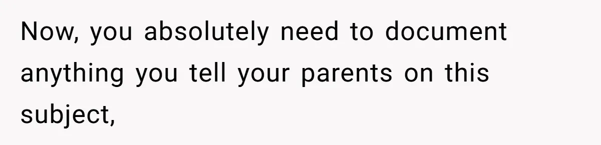 The Parental Failure: How Condoning An ASD Child’s Aggression Permanently Poisoned Their Son’s Childhood Sanctuary Now, you absolutely need to document anything you tell your parents on this subject,