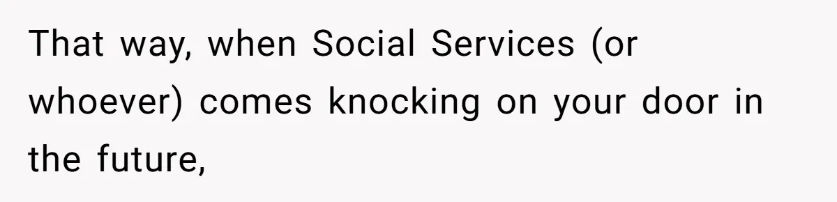 The Parental Failure: How Condoning An ASD Child’s Aggression Permanently Poisoned Their Son’s Childhood Sanctuary That way, when Social Services (or whoever) comes knocking on your door in the future,