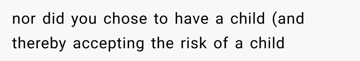 The Parental Failure: How Condoning An ASD Child’s Aggression Permanently Poisoned Their Son’s Childhood Sanctuary nor did you chose to have a child (and thereby accepting the risk of a child