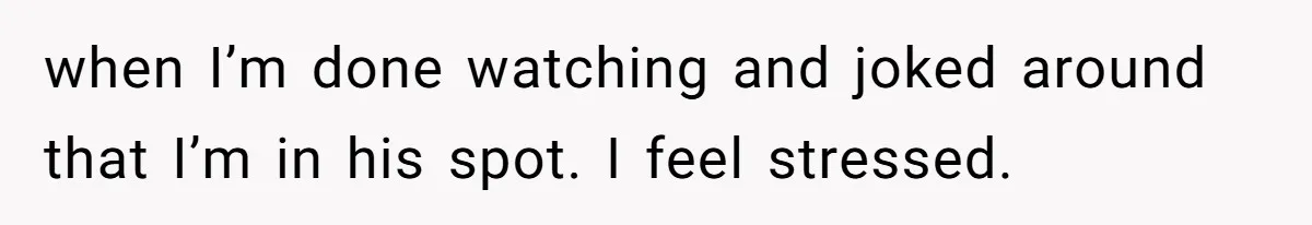 Tenant Trapped In Bedroom After Roommate Colonizes Shared Living Room 24/7 And Starts Sleeping On The Couch when I’m done watching and joked around that I’m in his spot. I feel stressed.