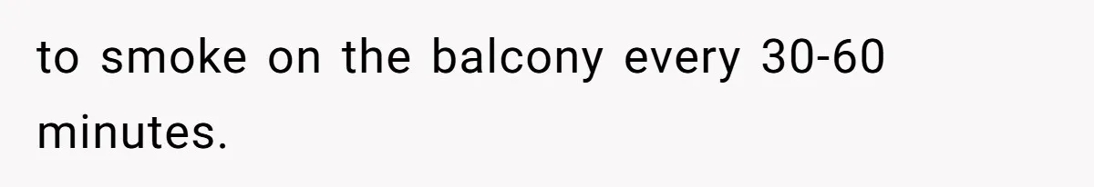 Tenant Trapped In Bedroom After Roommate Colonizes Shared Living Room 24/7 And Starts Sleeping On The Couch to smoke on the balcony every 30-60 minutes.