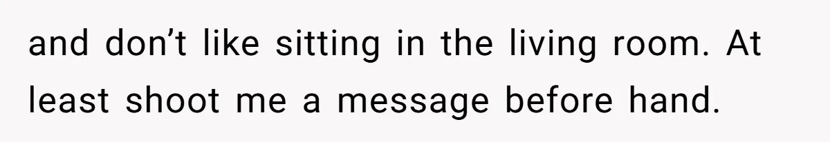 Tenant Trapped In Bedroom After Roommate Colonizes Shared Living Room 24/7 And Starts Sleeping On The Couch and don’t like sitting in the living room. At least shoot me a message before hand.