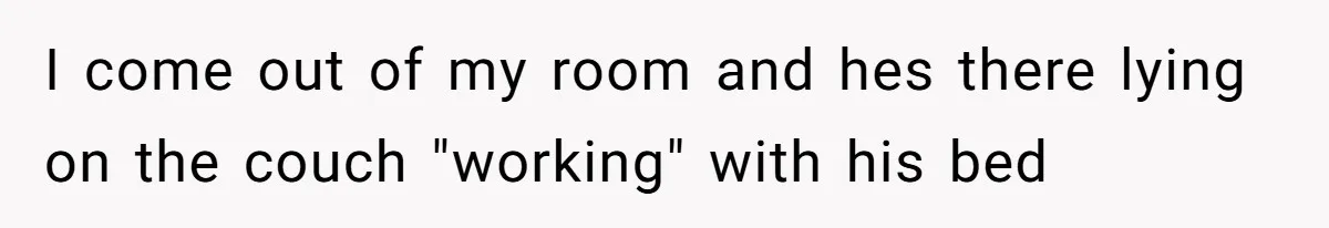 Tenant Trapped In Bedroom After Roommate Colonizes Shared Living Room 24/7 And Starts Sleeping On The Couch I come out of my room and hes there lying on the couch "working" with his bed