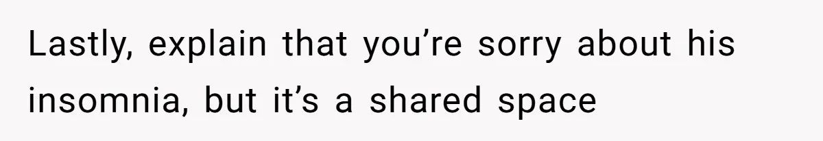 Tenant Trapped In Bedroom After Roommate Colonizes Shared Living Room 24/7 And Starts Sleeping On The Couch Lastly, explain that you’re sorry about his insomnia, but it’s a shared space