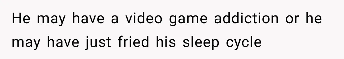 Tenant Trapped In Bedroom After Roommate Colonizes Shared Living Room 24/7 And Starts Sleeping On The Couch He may have a video game addiction or he may have just fried his sleep cycle