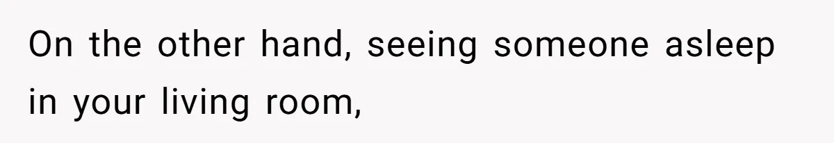 Tenant Trapped In Bedroom After Roommate Colonizes Shared Living Room 24/7 And Starts Sleeping On The Couch On the other hand, seeing someone asleep in your living room,
