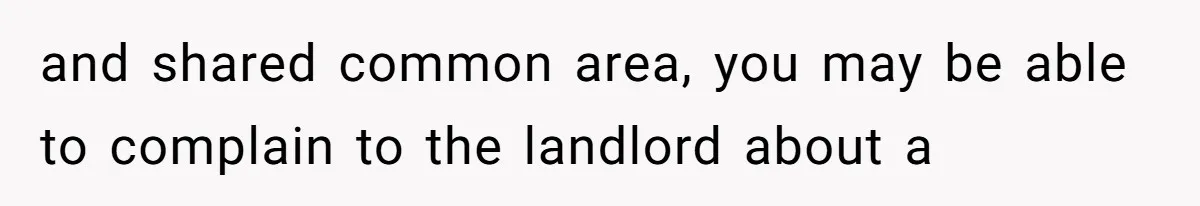 Tenant Trapped In Bedroom After Roommate Colonizes Shared Living Room 24/7 And Starts Sleeping On The Couch and shared common area, you may be able to complain to the landlord about a