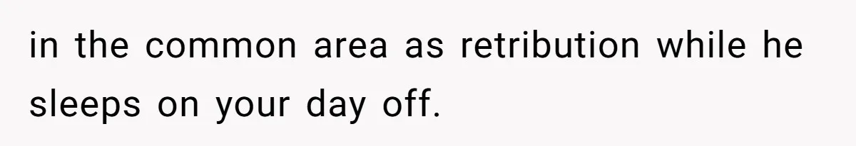 Tenant Trapped In Bedroom After Roommate Colonizes Shared Living Room 24/7 And Starts Sleeping On The Couch in the common area as retribution while he sleeps on your day off.