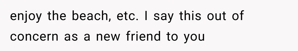 Tenant Trapped In Bedroom After Roommate Colonizes Shared Living Room 24/7 And Starts Sleeping On The Couch enjoy the beach, etc. I say this out of concern as a new friend to you
