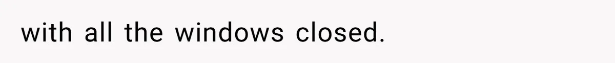 Tenant Trapped In Bedroom After Roommate Colonizes Shared Living Room 24/7 And Starts Sleeping On The Couch with all the windows closed.