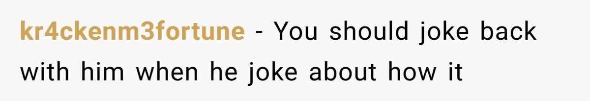 Tenant Trapped In Bedroom After Roommate Colonizes Shared Living Room 24/7 And Starts Sleeping On The Couch kr4ckenm3fortune − You should joke back with him when he joke about how it
