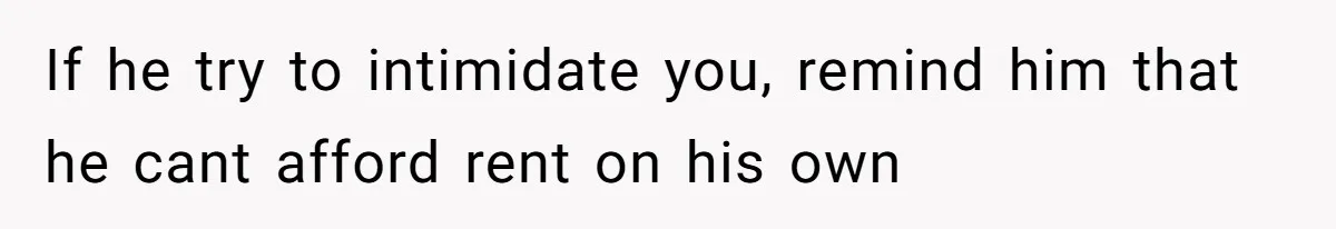Tenant Trapped In Bedroom After Roommate Colonizes Shared Living Room 24/7 And Starts Sleeping On The Couch If he try to intimidate you, remind him that he cant afford rent on his own