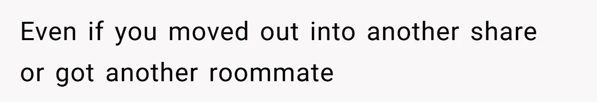 Tenant Trapped In Bedroom After Roommate Colonizes Shared Living Room 24/7 And Starts Sleeping On The Couch Even if you moved out into another share or got another roommate