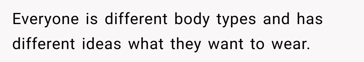 Bride Threatens to Boot Sister-In-Law Who Complained About A Free Bridesmaid Dress Everyone is different body types and has different ideas what they want to wear.