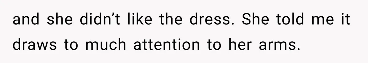 Bride Threatens to Boot Sister-In-Law Who Complained About A Free Bridesmaid Dress and she didn’t like the dress. She told me it draws to much attention to her arms.
