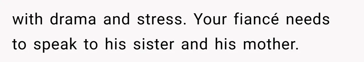Bride Threatens to Boot Sister-In-Law Who Complained About A Free Bridesmaid Dress with drama and stress. Your fiancé needs to speak to his sister and his mother.