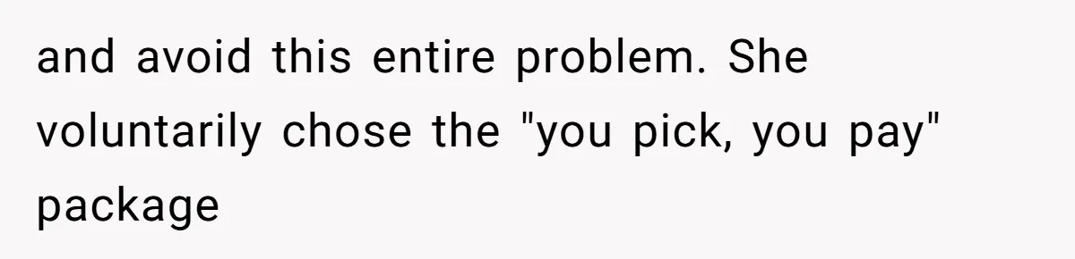 Bride Threatens to Boot Sister-In-Law Who Complained About A Free Bridesmaid Dress and avoid this entire problem. She voluntarily chose the "you pick, you pay" package