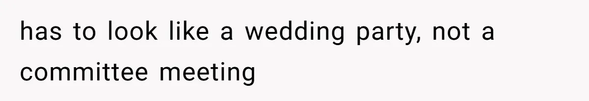 Bride Threatens to Boot Sister-In-Law Who Complained About A Free Bridesmaid Dress has to look like a wedding party, not a committee meeting