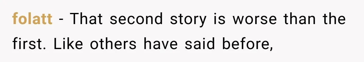 folatt − That second story is worse than the first. Like others have said before,
