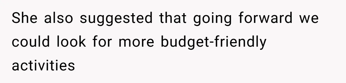 She also suggested that going forward we could look for more budget-friendly activities