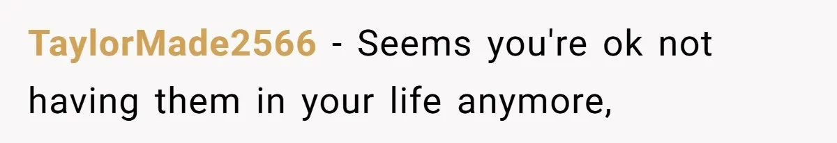 TaylorMade2566 − Seems you're ok not having them in your life anymore,
